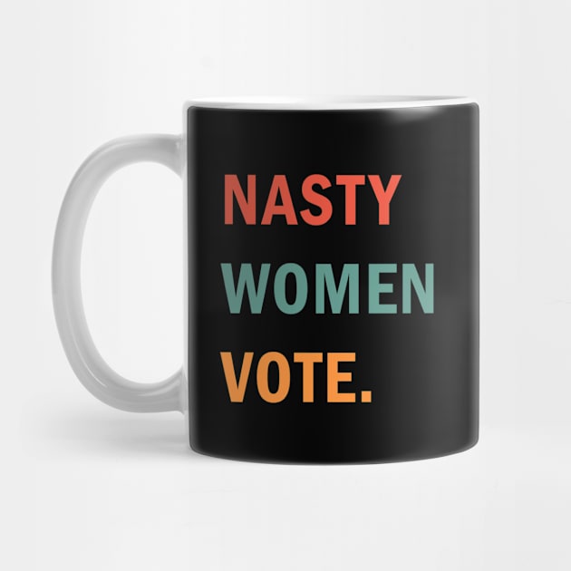 Nasty Women Vote by valentinahramov